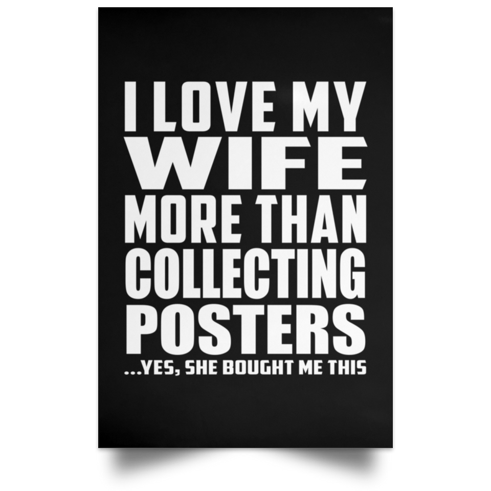 I Love My Wife More Than Collecting Posters - Poster Portrait