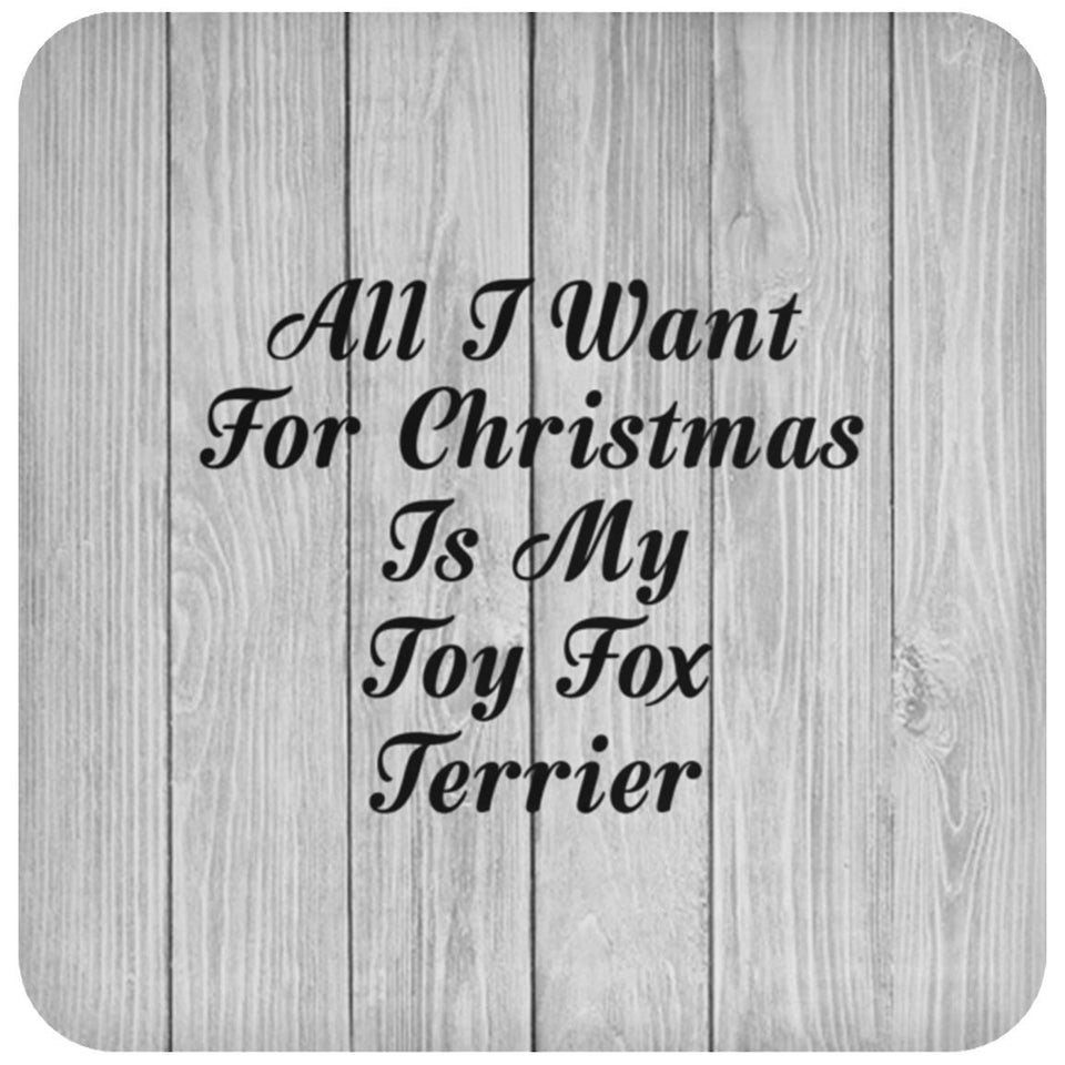 All I Want For Christmas Is My Toy Fox Terrier - Drink Coaster F