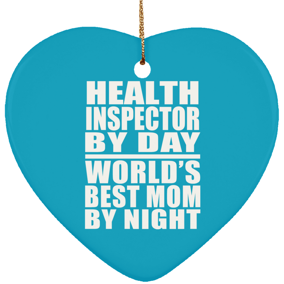 Health Inspector By Day World's Best Mom By Night - Heart Ornament