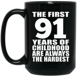 91st Birthday First 91 Years of Childhood Are The Hardest - 15oz Coffee Mug Black
