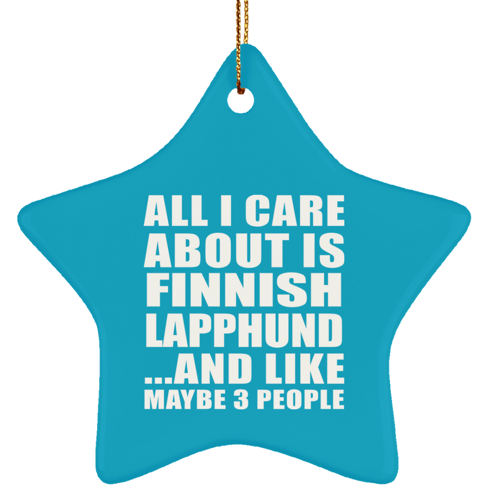 All I Care About Is Finnish Lapphund - Star Ornament