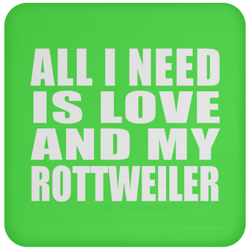 All I Need Is Love And My Rottweiler - Drink Coaster