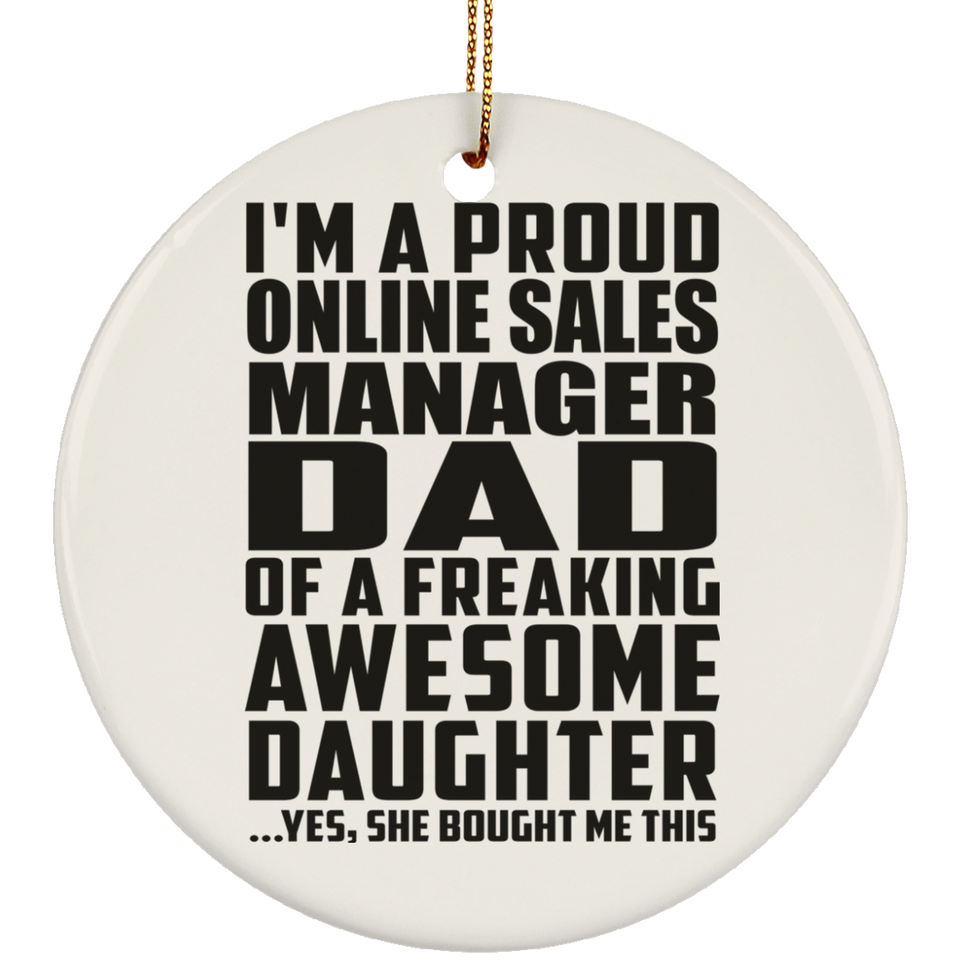 Proud Online Sales Manager Dad Of Awesome Daughter - Circle Ornament
