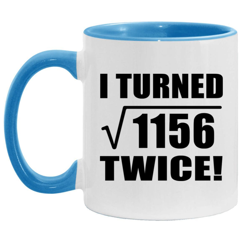 68th Birthday I Turned Square Root of 1156 Twice - 11oz Accent Mug Blue