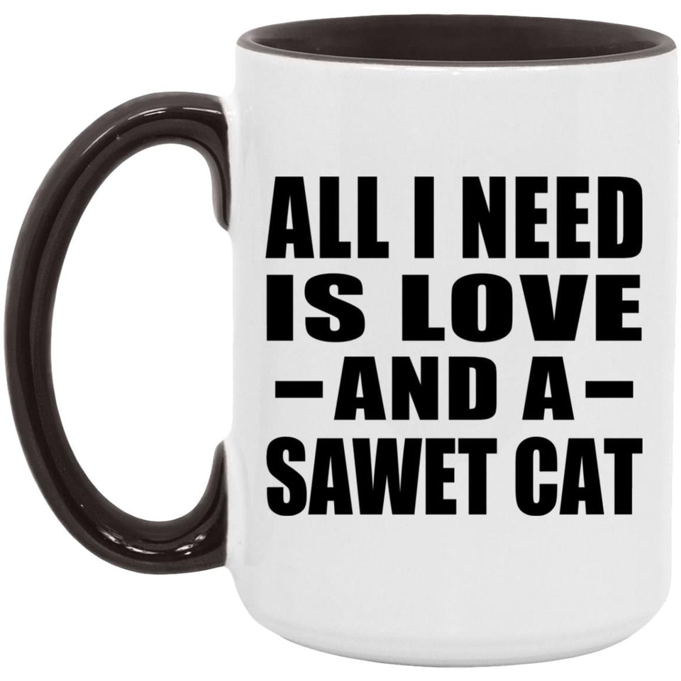 All I Need Is Love And A Sawet Cat - 15oz Accent Mug Black