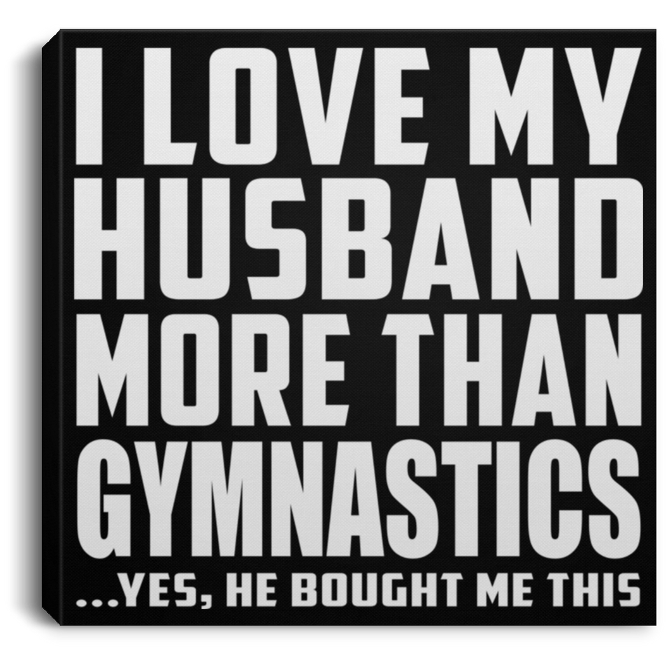 I Love My Husband More Than Gymnastics - Canvas Square