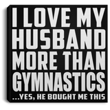 I Love My Husband More Than Gymnastics - Canvas Square