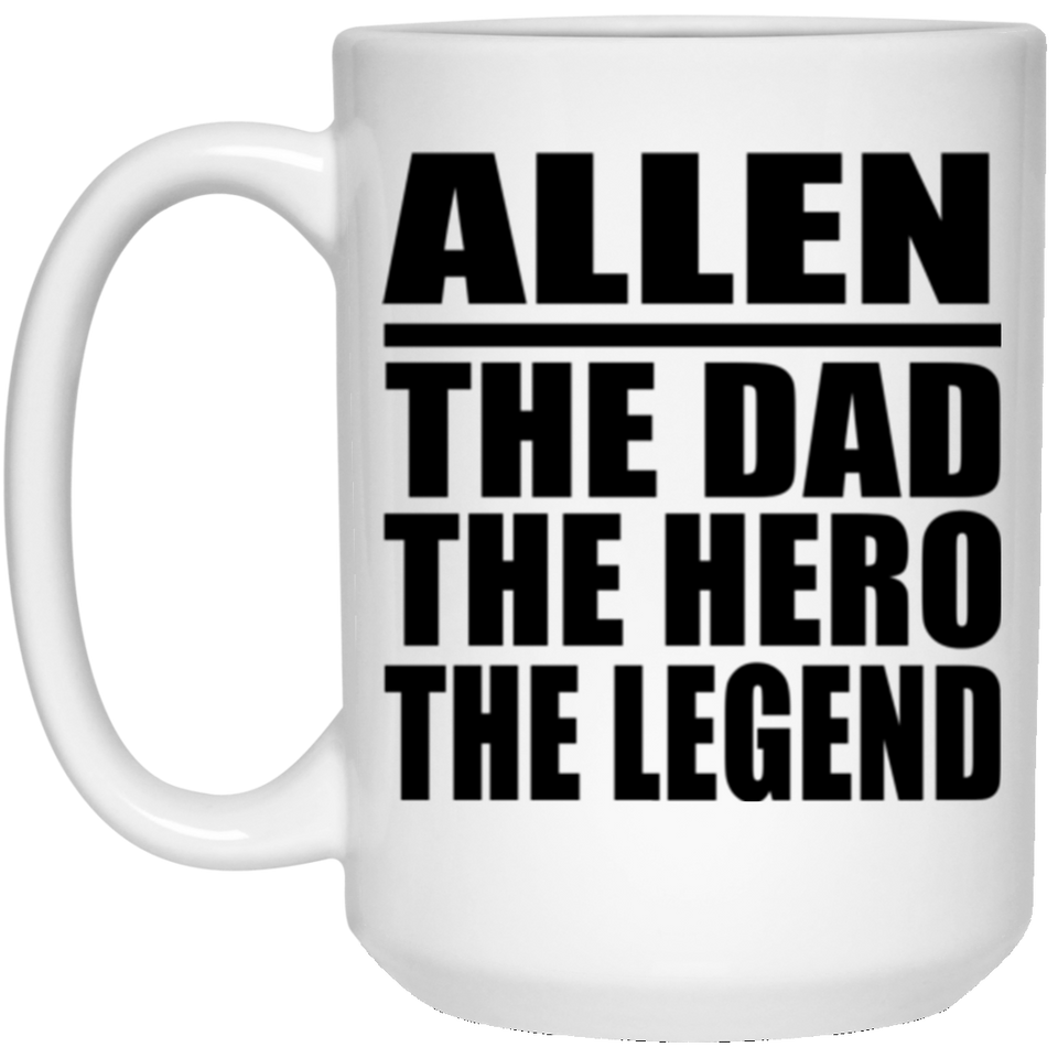 Allen The Dad The Hero The Legend - 15 Oz Coffee Mug