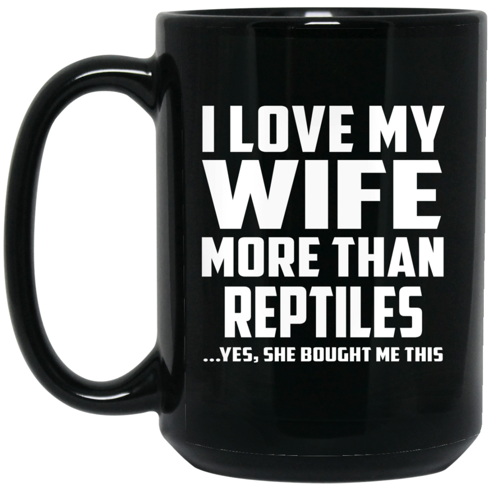 I Love My Wife More Than Reptiles - 15 Oz Coffee Mug Black