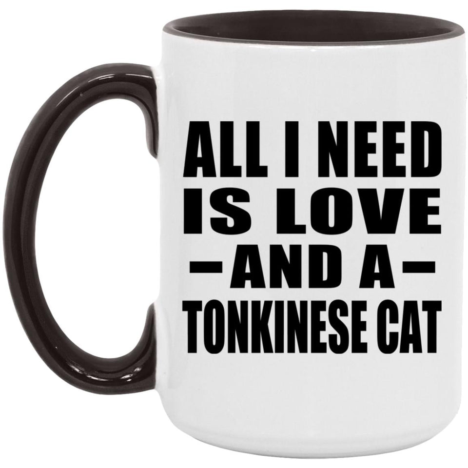 All I Need Is Love And A Tonkinese Cat - 15oz Accent Mug Black