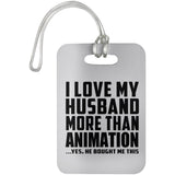 I Love My Husband More Than Animation - Luggage Bag Tag