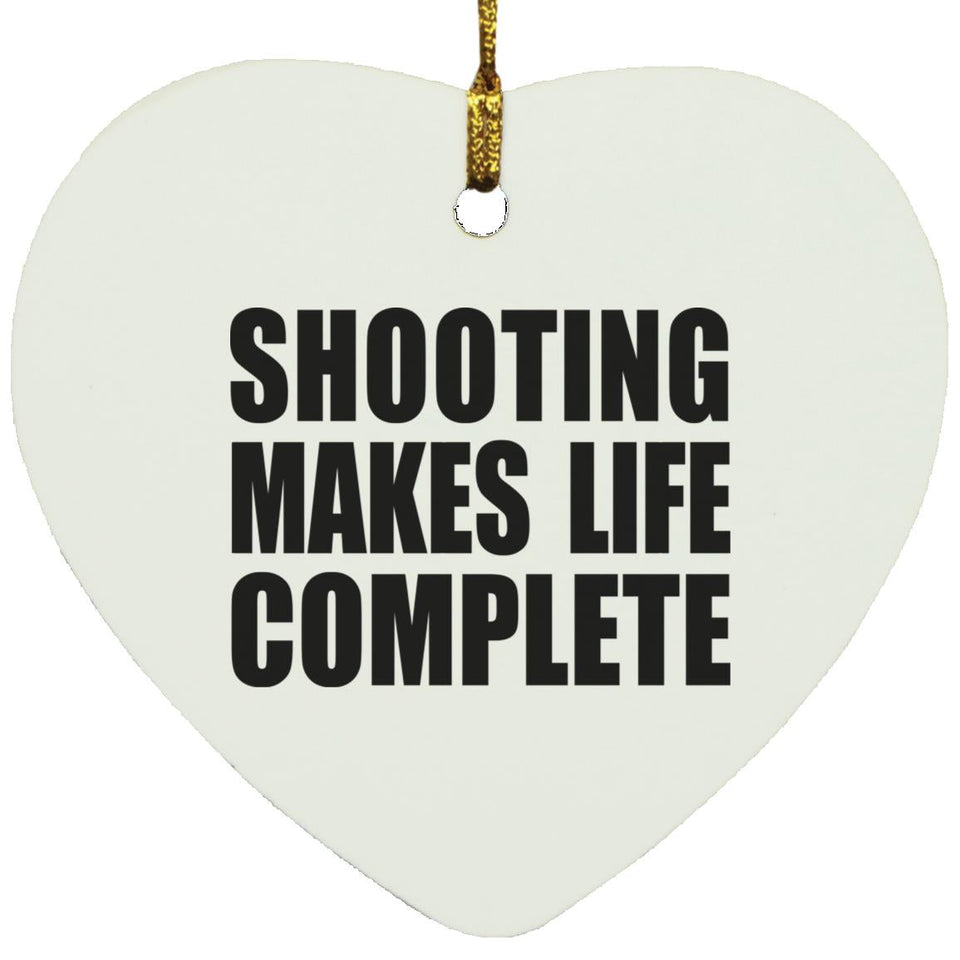 Shooting Makes Life Complete - Heart Ornament