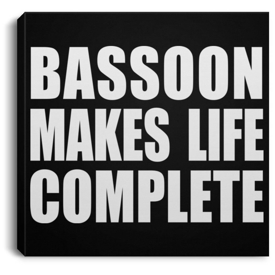 Bassoon Makes Life Complete - Canvas Square