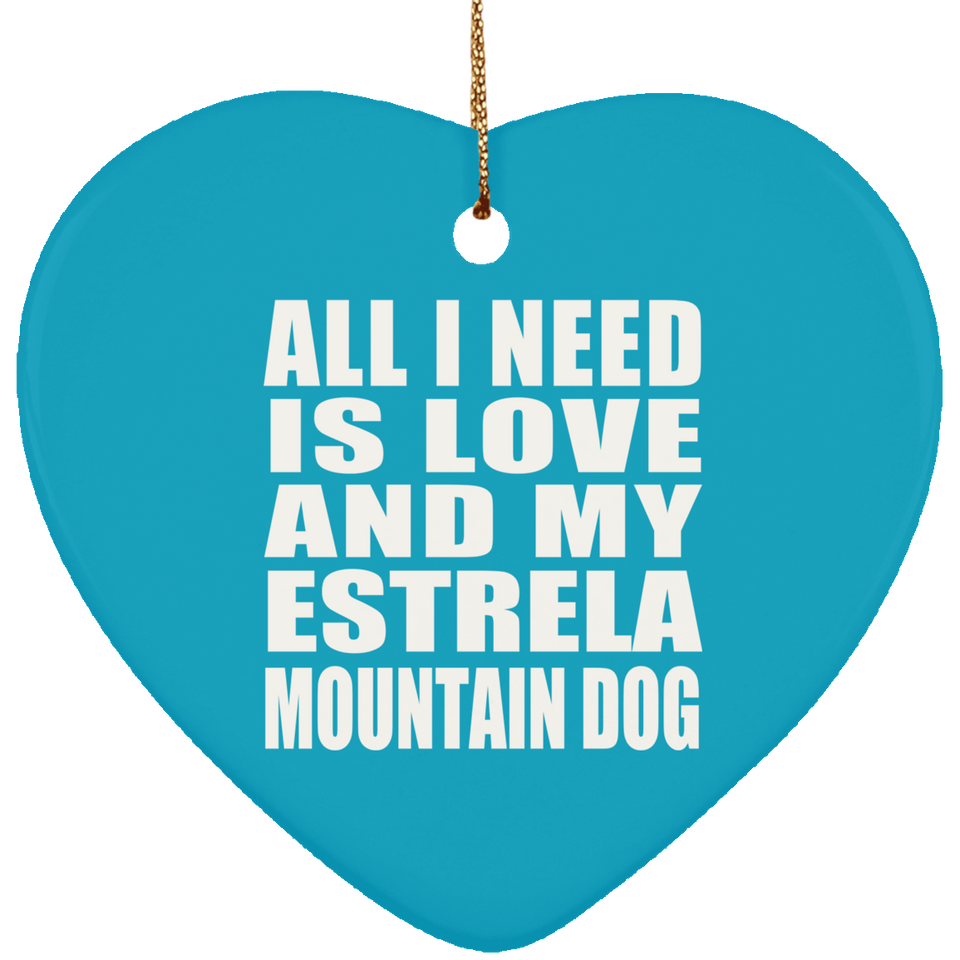 All I Need Is Love And My Estrela Mountain Dog - Heart Ornament