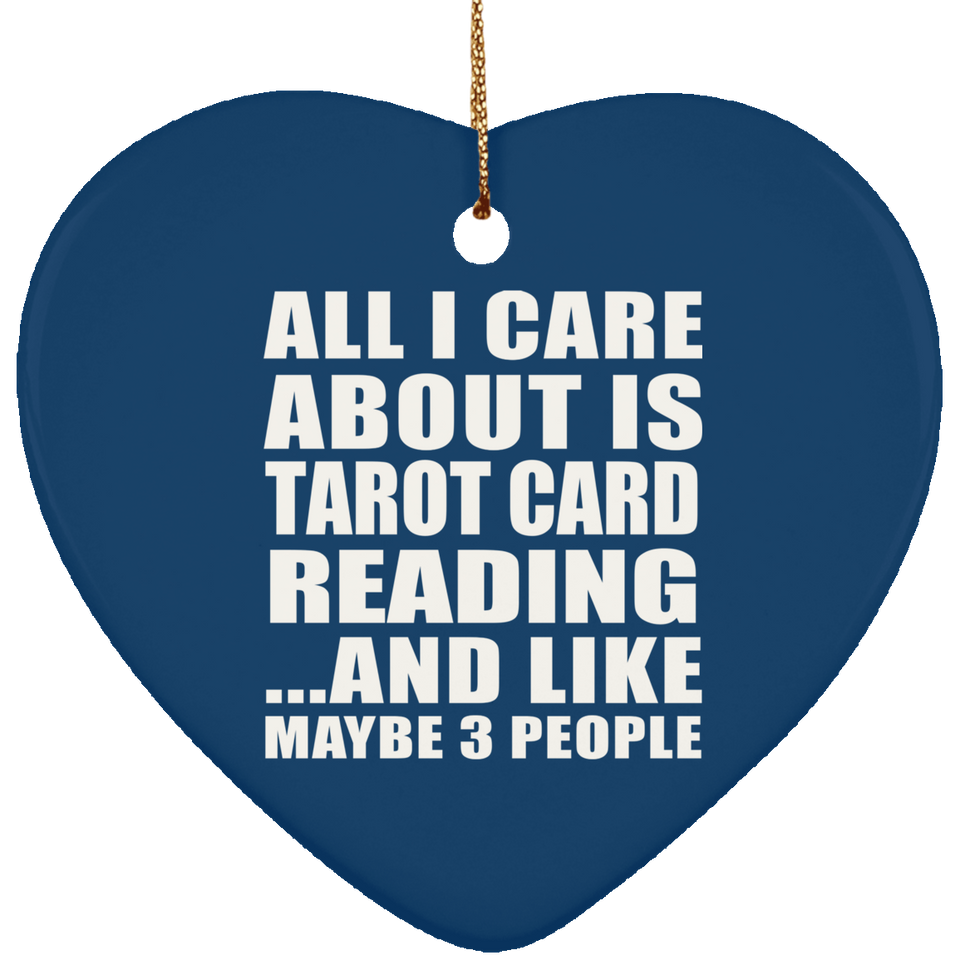 All I Care About Is Tarot Card Reading - Heart Ornament
