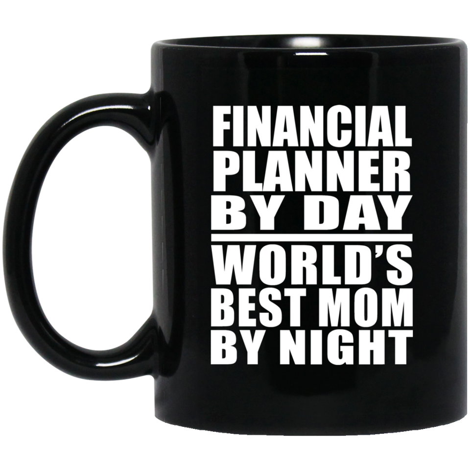 Financial Planner By Day World's Best Mom By Night - 11 Oz Coffee Mug Black