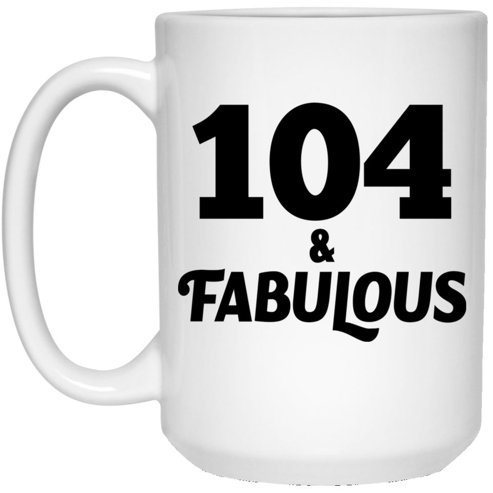 104th Birthday 104 & Fabulous - 15oz Coffee Mug