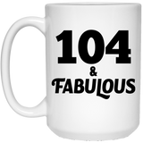 104th Birthday 104 & Fabulous - 15oz Coffee Mug
