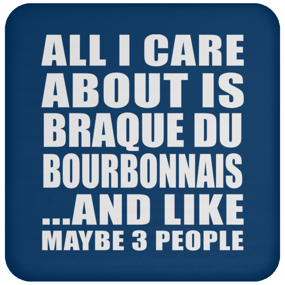 All I Care About Is Braque Du Bourbonnais - Drink Coaster