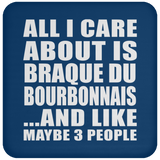 All I Care About Is Braque Du Bourbonnais - Drink Coaster