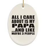 All I Care About Is My Papa - Oval Ornament