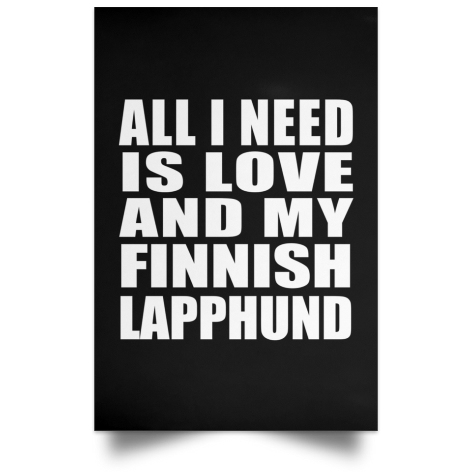 All I Need Is Love And My Finnish Lapphund - Poster Portrait