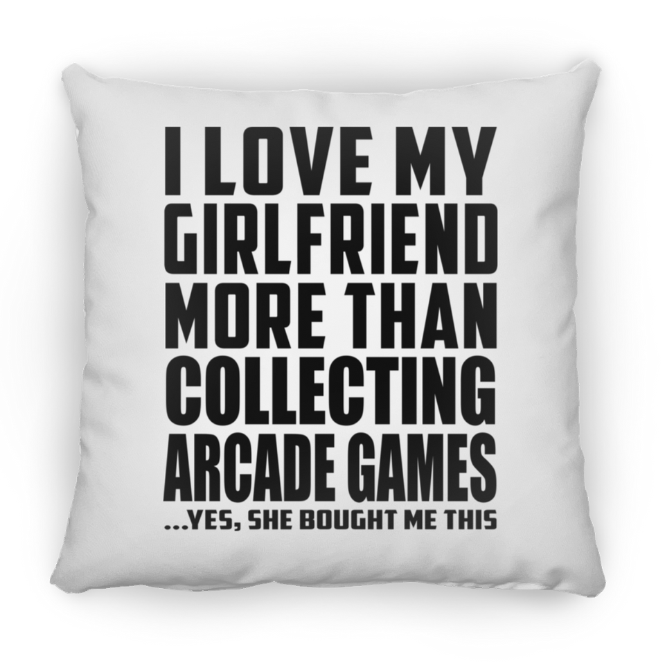I Love My Girlfriend More Than Collecting Arcade Games - Throw Pillow