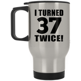 74th Birthday I Turned 37 Twice - Silver Travel Mug