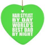Hair Stylist By Day World's Best Dad By Night - Heart Ornament