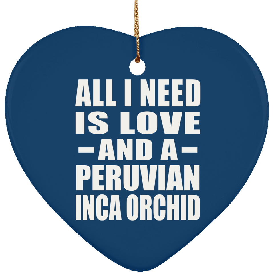 All I Need Is Love And A Peruvian Inca Orchid - Heart Ornament