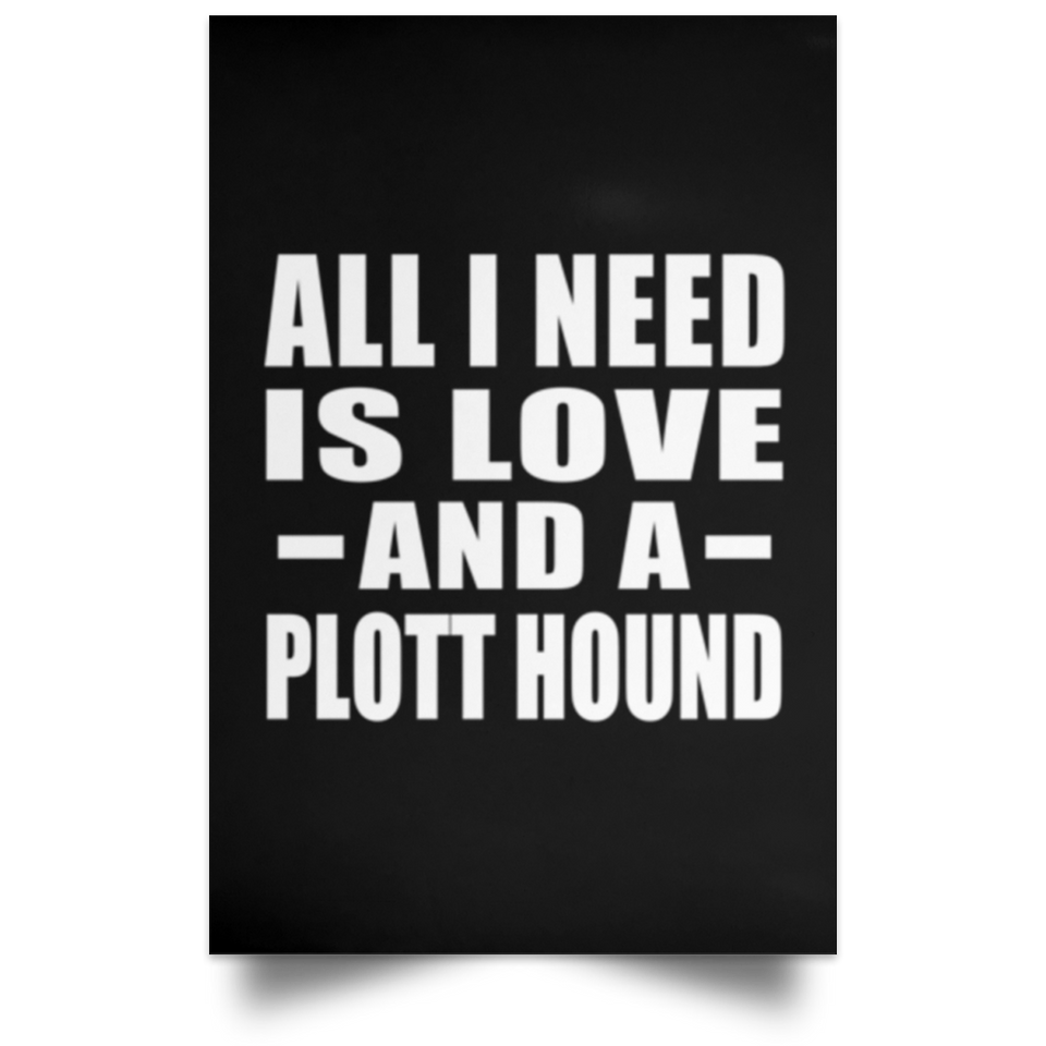 All I Need Is Love And A Plott Hound - Poster Portrait