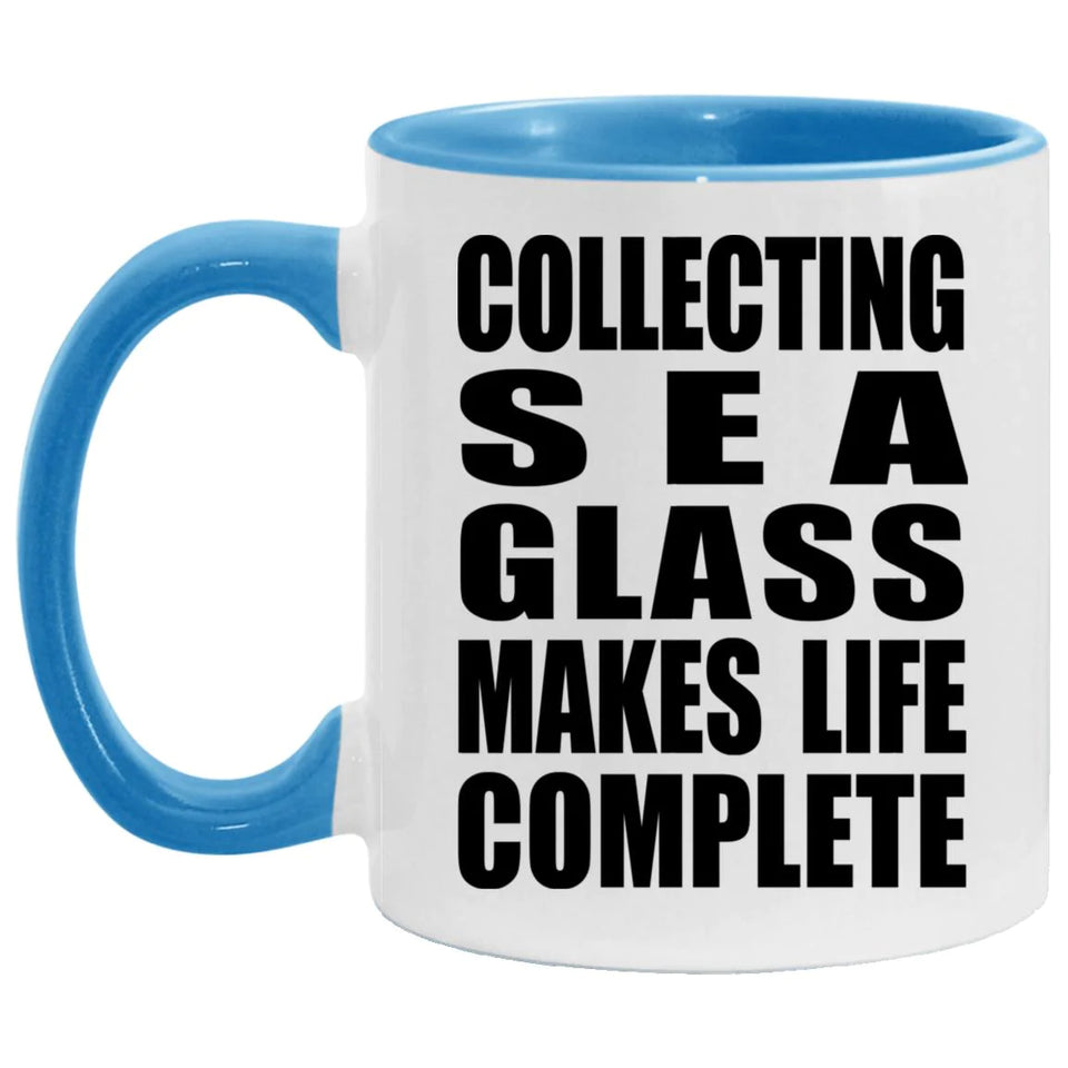 Collecting Sea Glass Makes Life Complete - 11oz Accent Mug Blue