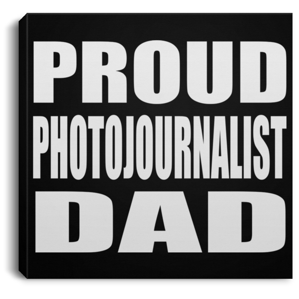 Proud Photojournalist Dad - Canvas Square