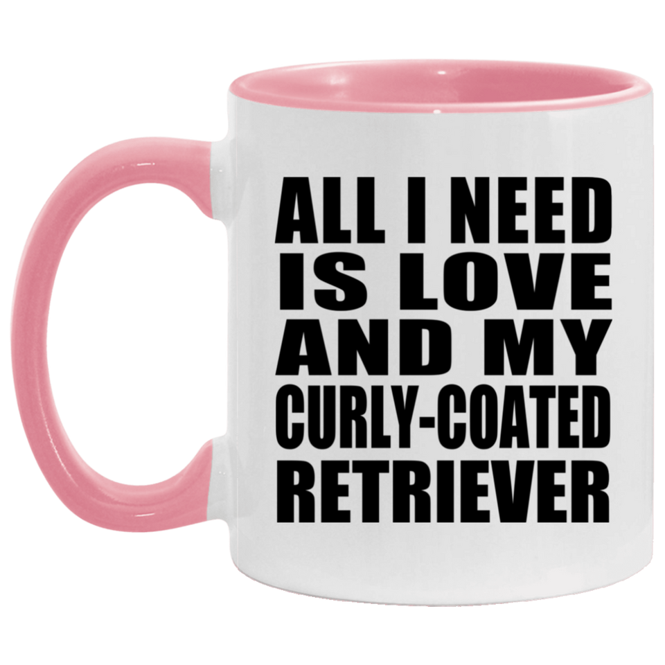 All I Need Is Love And My Curly-Coated Retriever - 11oz Accent Mug Pink