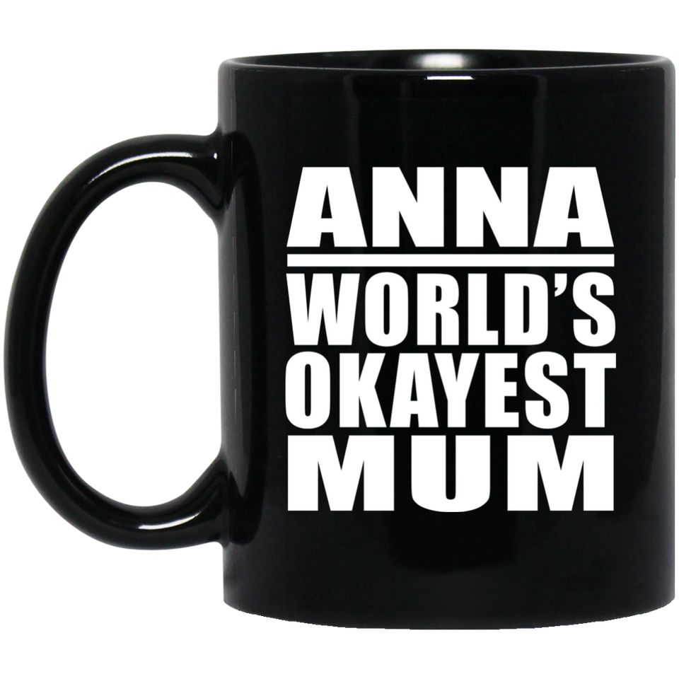 Anna World's Okayest Mum - 11 Oz Coffee Mug Black