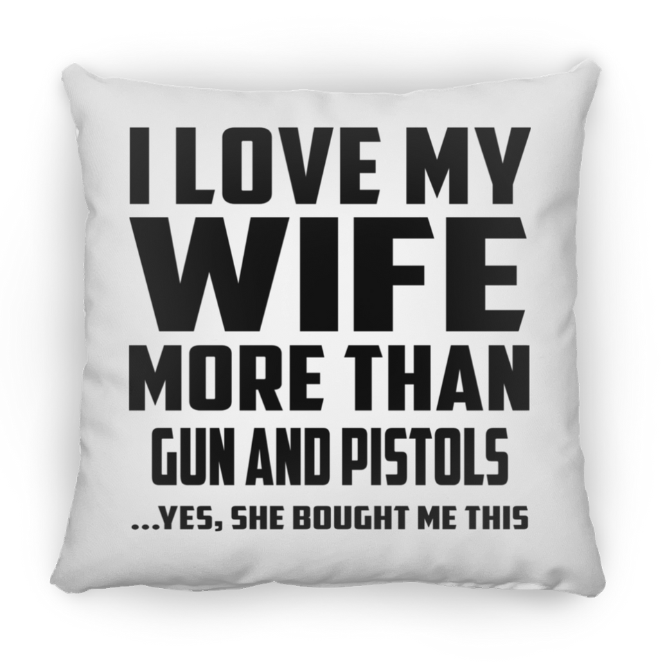 I Love My Wife More Than Gun and Pistols - Throw Pillow
