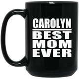Carolyn Best Mom Ever - 15 Oz Coffee Mug Black