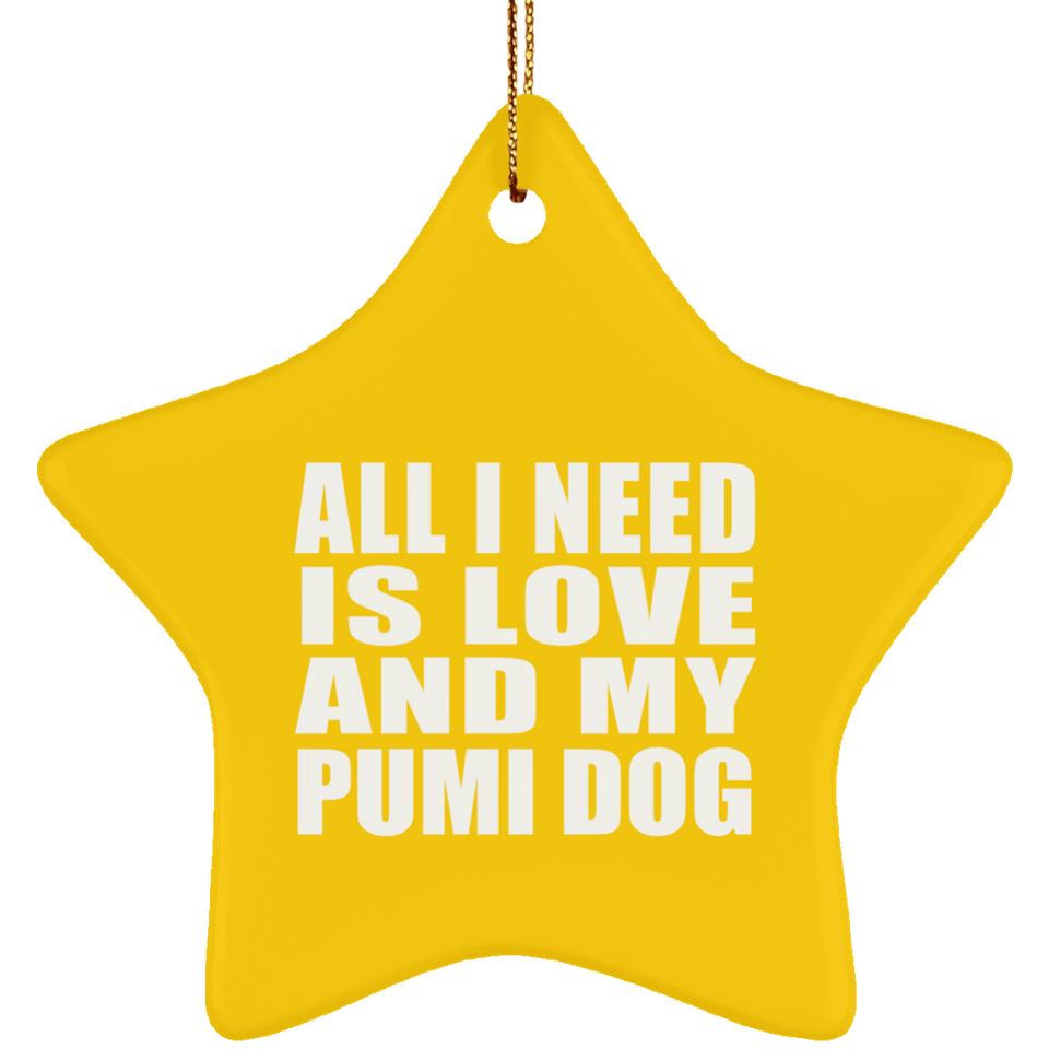 All I Need Is Love And My Pumi Dog - Star Ornament