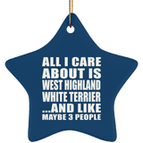 All I Care About Is West Highland White Terrier - Star Ornament