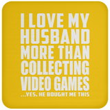 I Love My Husband More Than Collecting Video Games - Drink Coaster