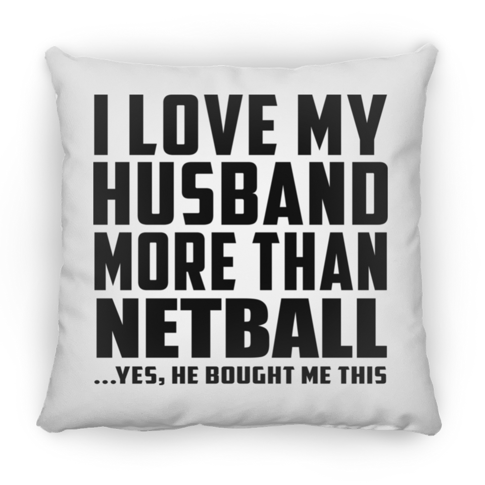 I Love My Husband More Than Netball - Throw Pillow