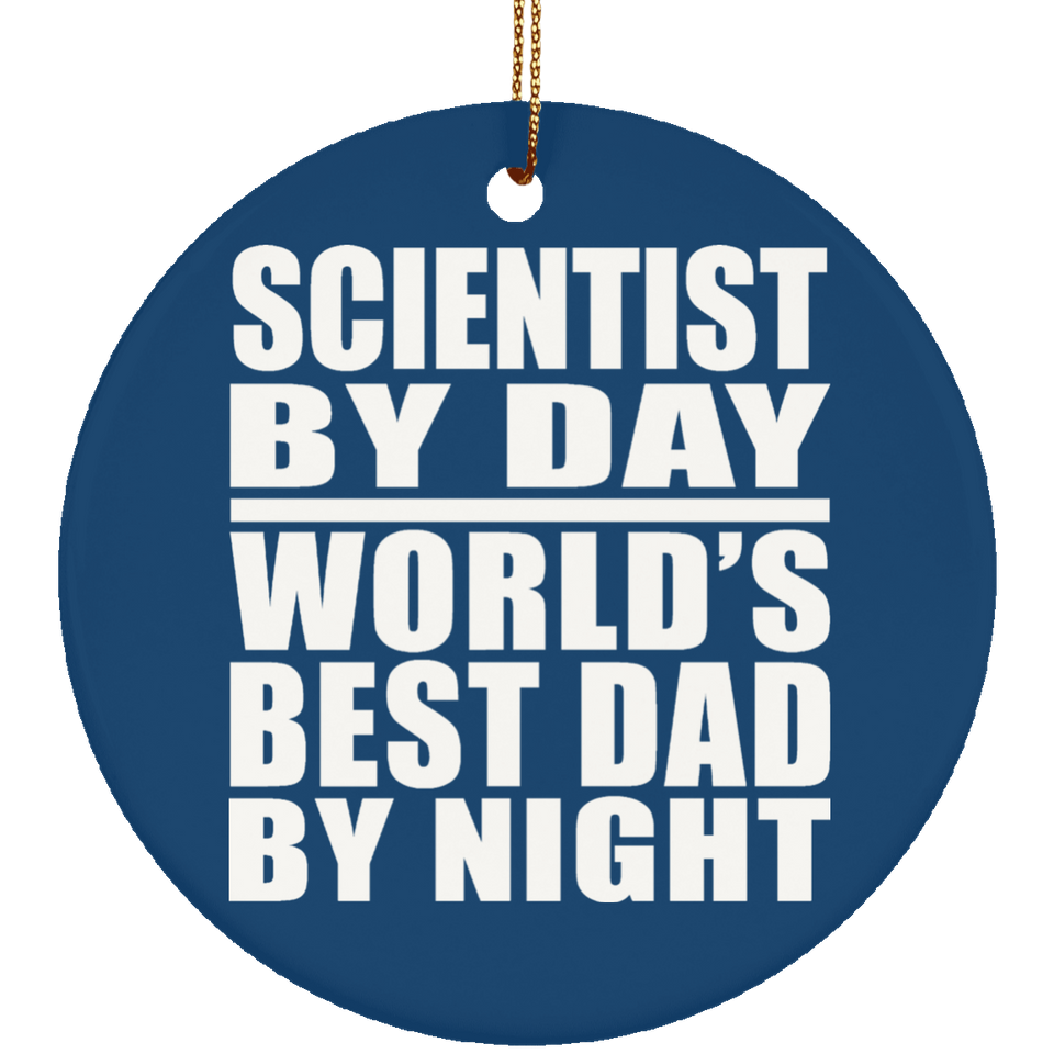 Scientist By Day World's Best Dad By Night - Circle Ornament