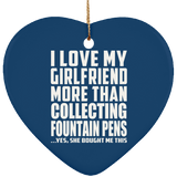 I Love My Girlfriend More Than Collecting Fountain Pens - Heart Ornament