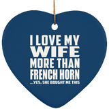 I Love My Wife More Than French Horn - Heart Ornament