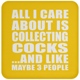 All I Care About Is Collecting Cocks - Drink Coaster