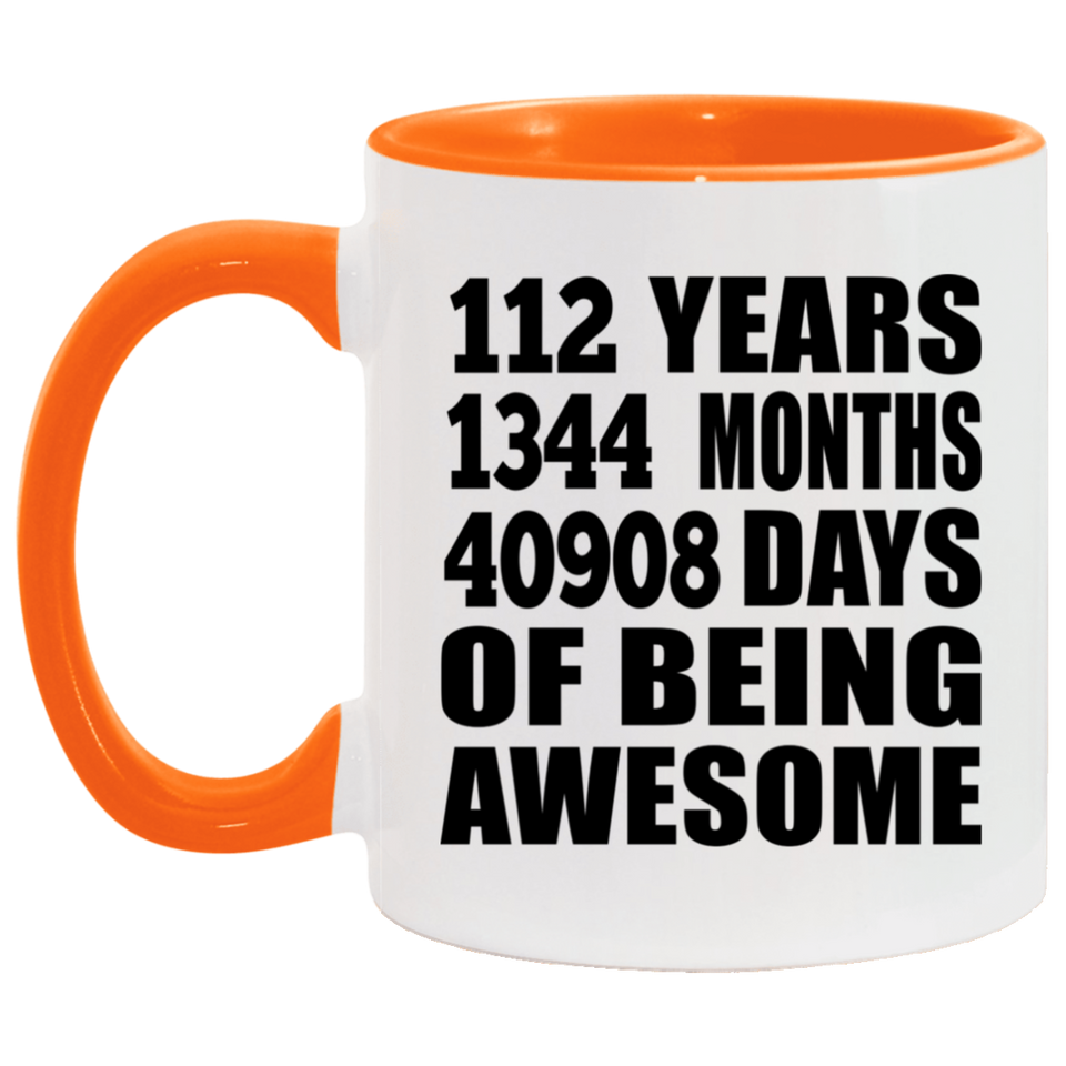 112th Birthday 112 Years 1344 Months 40908 Days Of Awesome - 11oz Accent Mug Orange