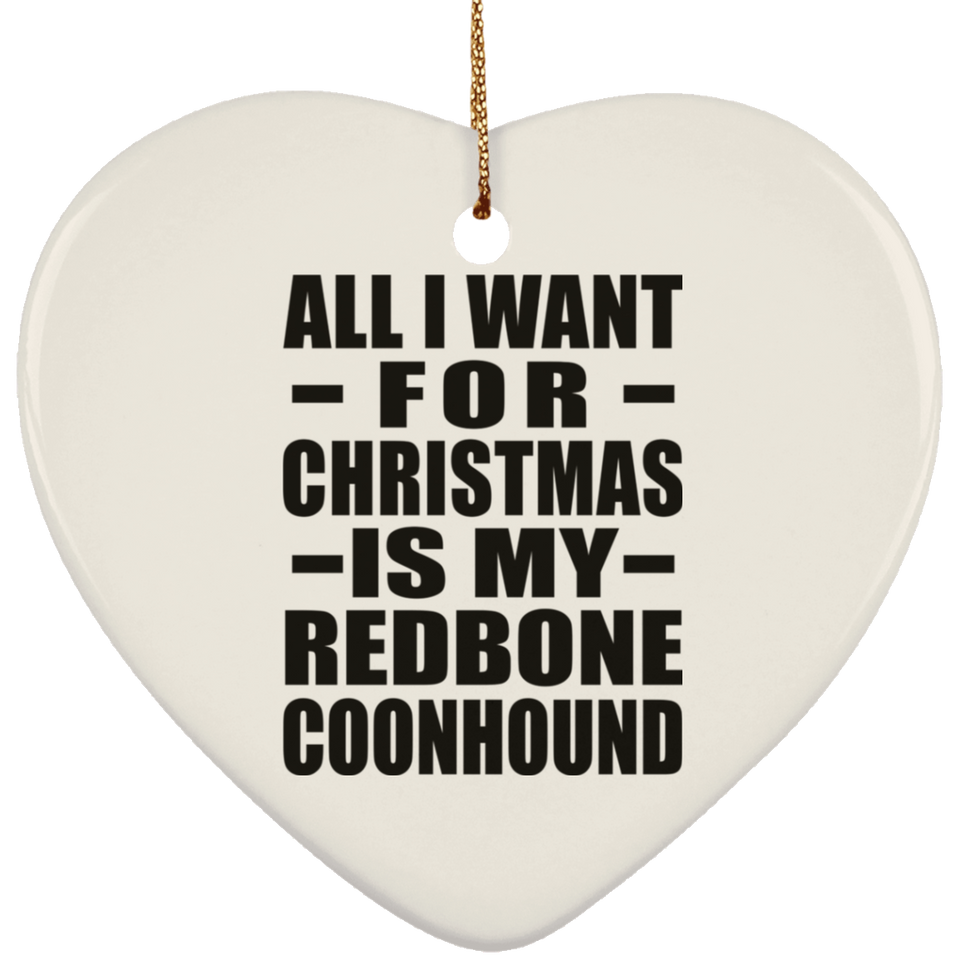 All I Want For Christmas Is My Redbone Coonhound - Heart Ornament