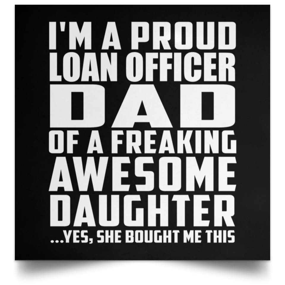 Proud Loan Officer Dad Of Awesome Daughter - Poster Square