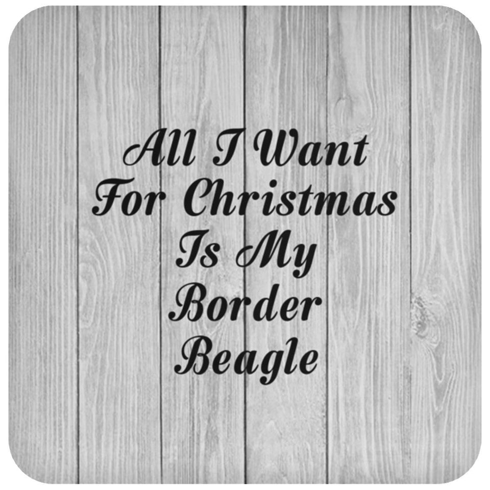 All I Want For Christmas Is My Border Beagle - Drink Coaster F