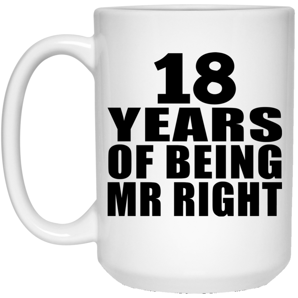 18th Anniversary 18 Years Of Being Mr Right - 15 Oz Coffee Mug